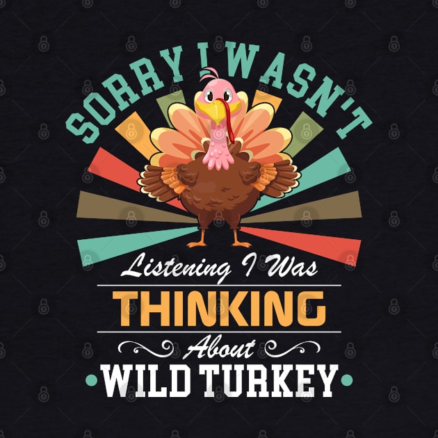 lovers Sorry I Wasn't Listening I Was Thinking About Wild turkey by Benzii-shop 